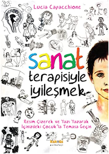 Sanat Terapisiyle Iyilesmek: Resim Çizerek ve Yazı Yazarak İçinizdeki Çocuk'la Temasa Geçin