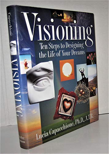 Visioning: Ten Steps to Designing the Life of Your Dreams