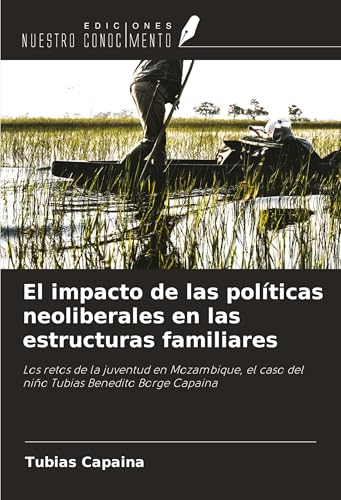 El impacto de las políticas neoliberales en las estructuras familiares: Los retos de la juventud en Mozambique, el caso del niño Tubias Benedito Borge Capaina El impacto de las políticas neoliberales en las estructuras familiares: Los retos de la juventud en Mozambique, el caso del niño Tubias Benedito Borge Capaina von Ediciones Nuestro Conocimiento