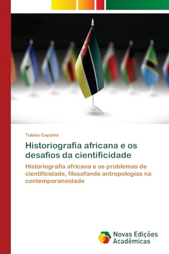 Historiografia africana e os desafios da cientificidade: Historiografia africana e os problemas de cientificidade, filosofando antropologias na contemporaneidade Historiografia africana e os desafios da cientificidade: Historiografia africana e os problemas de cientificidade, filosofando antropologias na contemporaneidade von Novas Edições Acadêmicas
