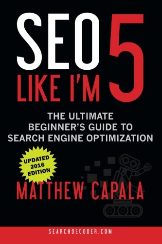 SEO Like I'm 5: The Ultimate Beginner's Guide to Search Engine Optimization von CreateSpace Independent Publishing Platform