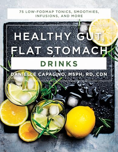 Healthy Gut, Flat Stomach Drinks: 75 Low-FODMAP Tonics, Smoothies, Infusions, and More Healthy Gut, Flat Stomach Drinks: 75 Low-FODMAP Tonics, Smoothies, Infusions, and More