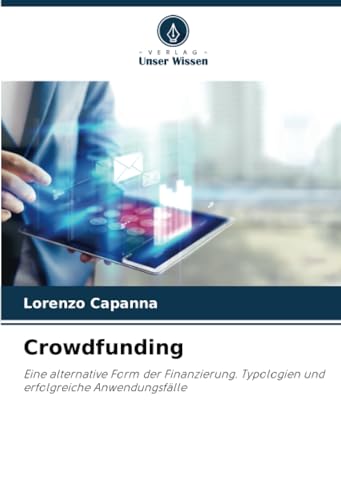 Crowdfunding: Eine alternative Form der Finanzierung. Typologien und erfolgreiche Anwendungsfälle von Verlag Unser Wissen