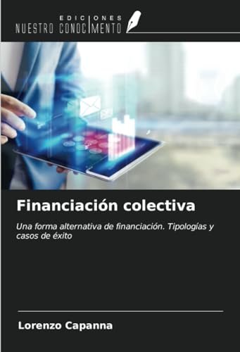 Financiación colectiva: Una forma alternativa de financiación. Tipologías y casos de éxito von Ediciones Nuestro Conocimiento
