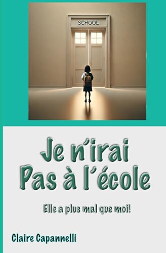 Je n'irai pas à l'école: Elle a plus mal que moi! (L'école autrement) von Independently published