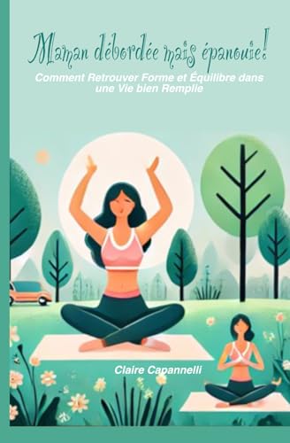 Maman débordée mais épanouie!: Comment Retrouver Forme et Équilibre dans une Vie bien Remplie von Independently published