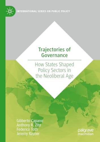 Trajectories of Governance: How States Shaped Policy Sectors in the Neoliberal Age (International Series on Public Policy) von Palgrave Macmillan