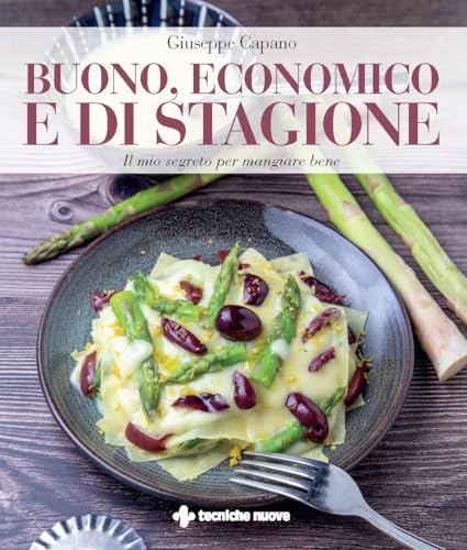 Buono, economico e di stagione. Il mio segreto per mangiare bene (Natura e salute) von Tecniche Nuove