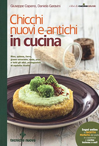 Chicchi nuovi e antichi in cucina (I libri di cucina naturale) von Tecniche Nuove