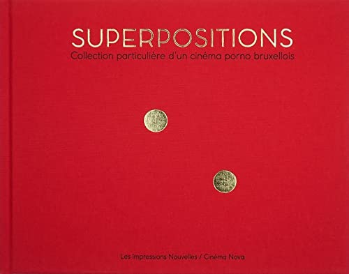 Superpositions - Collection particulière d’un cinéma porno b: Collection particulière d’un cinéma porno bruxellois von IMPRESSIONS NOU