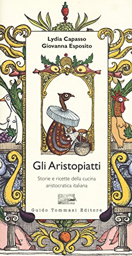 Gli aristopiatti. Storie e ricette della cucina aristocratica in Italia (Parole in pentola) von Guido Tommasi Editore-Datanova