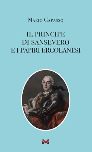 Il principe di Sansevero e i papiri ercolanesi Il principe di Sansevero e i papiri ercolanesi von Milella