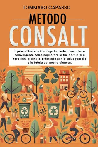 METODO CONSALT: Il primo libro che ti spiega in modo innovativo e coinvolgente come migliorare le tue abitudini e fare ogni giorno la differenza per la salvaguardia e la tutela del nostro pianeta. von Bookness
