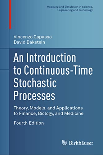 An Introduction to Continuous-Time Stochastic Processes: Theory, Models, and Applications to Finance, Biology, and Medicine (Modeling and Simulation in Science, Engineering and Technology)