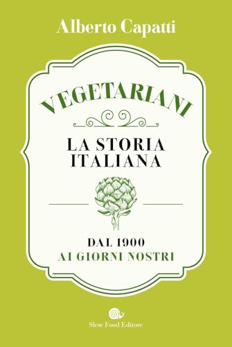 Vegetariani. La storia italiana dal 1900 ai giorni nostri. La storia italiana dal 1900 ai giorni nostri (AsSaggi) von Slow Food