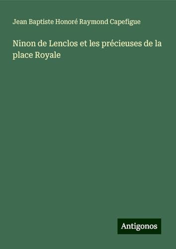 Ninon de Lenclos et les précieuses de la place Royale von Antigonos Verlag
