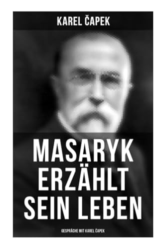 Masaryk erzählt sein Leben (Gespräche mit Karel Čapek)