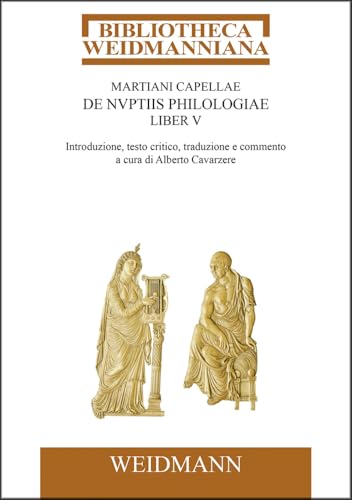 De nuptiis Philologiae. Vol. IV, Liber V: De Rhetorica: Introduzione, testo critico, traduzione e commento a cura di Alberto Cavarzere (Bibliotheca Weidmanniana) von Weidmannsche Hildesheim