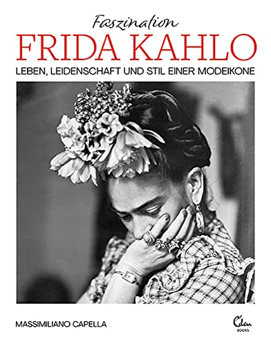 Faszination Frida Kahlo: Leben, Leidenschaft und Stil einer Modeikone von Eden Books - ein Verlag der Edel Verlagsgruppe