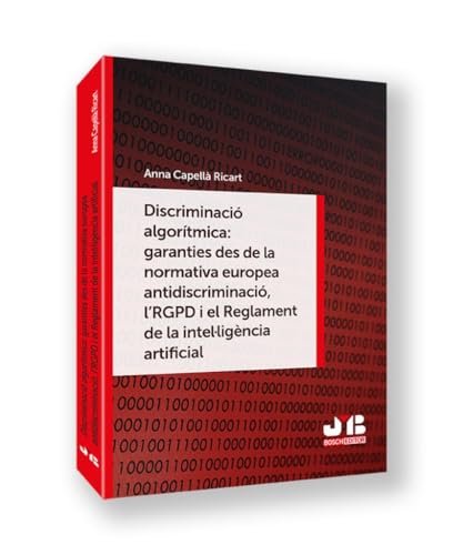 Discriminació algorítmica: garanties des de la normativa europea antidiscriminació, l´RGPD i el Reglament de la intel·ligència artificial Discriminació algorítmica: garanties des de la normativa europea antidiscriminació, l´RGPD i el Reglament de la intel·ligència artificial von J.M. BOSCH EDITOR