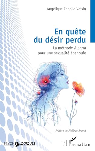 En quête du désir perdu: La méthode Alegria pour une sexualité épanouie von Editions L'Harmattan