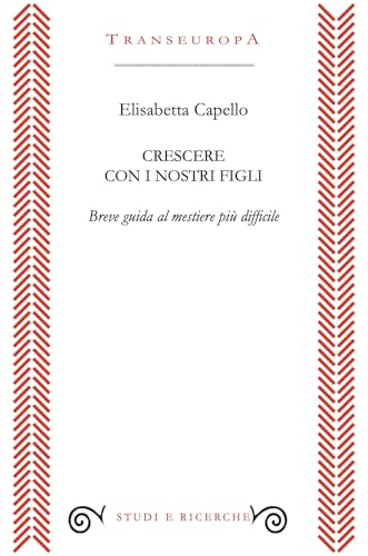 Crescere con i nostri figli. Breve guida al mestiere più difficile (Studi e ricerche) von Transeuropa