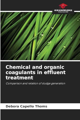 Chemical and organic coagulants in effluent treatment: Comparison and relation of sludge generation von Our Knowledge Publishing
