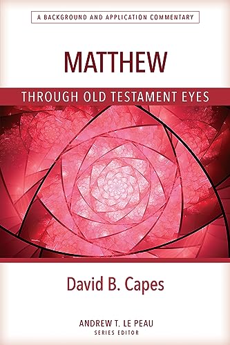 Matthew Through Old Testament Eyes: A Background and Application Commentary