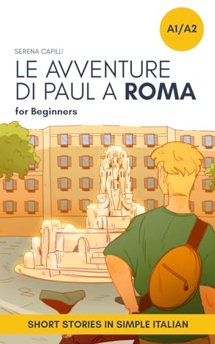 Short Stories in Simple Italian: Le Avventure di Paul a Roma (Graded-Readers in Italian: Learning Vocabulary and Grammar in Context: For Beginners to Intermediate, Band 2) von Independently published