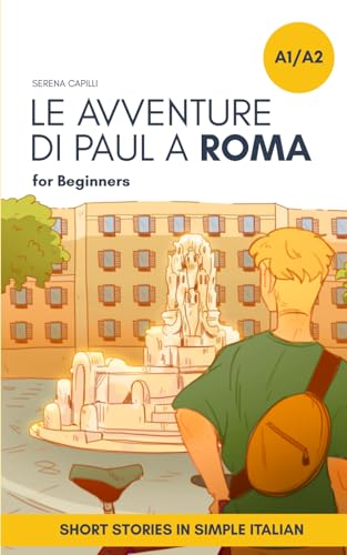Short Stories in Simple Italian: Le Avventure di Paul a Roma (Graded-Readers in Italian: Learning Vocabulary and Grammar in Context: For Beginners to Intermediate, Band 2) Short Stories in Simple Italian: Le Avventure di Paul a Roma (Graded-Readers in Italian: Learning Vocabulary and Grammar in Context: For Beginners to Intermediate, Band 2)