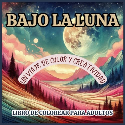 Bajo La Luna | Un Viaje De Color Y Creatividad | Libro De Colorear Para Adultos | Arte, Calma y Fantasía | Tapa Blanda (Libros de colorear, Band 3) von Independently published