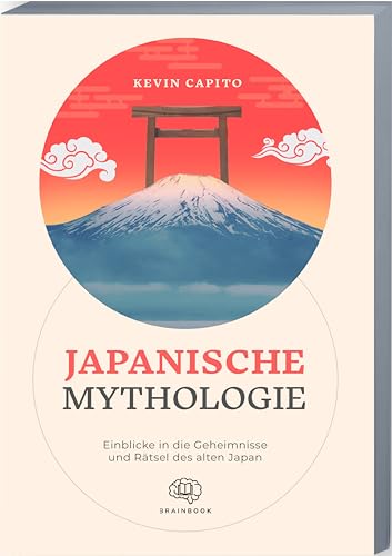 Japanische Mythologie: Einblicke in die Geheimnisse & Rätsel des alten Japan von BRAINBOOK