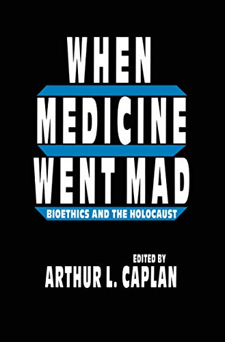 When Medicine Went Mad: Bioethics and the Holocaust (Contemporary Issues in Biomedicine, Ethics, and Society) von Humana
