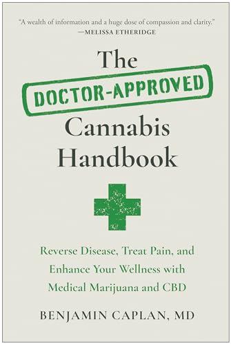 The Doctor-Approved Cannabis Handbook: Reverse Disease, Treat Pain, and Enhance Your Wellness with Medical Marijuana and CBD The Doctor-Approved Cannabis Handbook: Reverse Disease, Treat Pain, and Enhance Your Wellness with Medical Marijuana and CBD