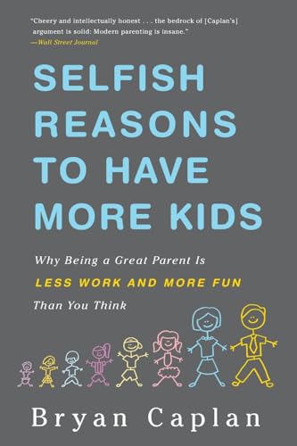 Selfish Reasons To Have More Kids: Why Being a Great Parent is Less Work and More Fun Than You Think von Basic Books