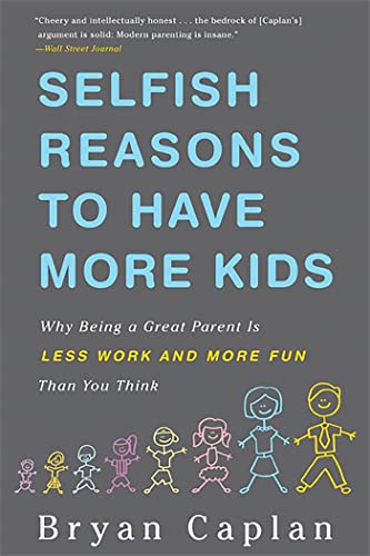 Selfish Reasons To Have More Kids: Why Being a Great Parent is Less Work and More Fun Than You Think von Basic Books