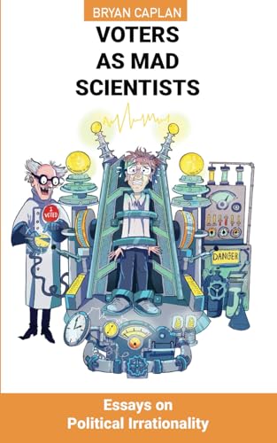 Voters as Mad Scientists: Essays on Political Irrationality von Independently published