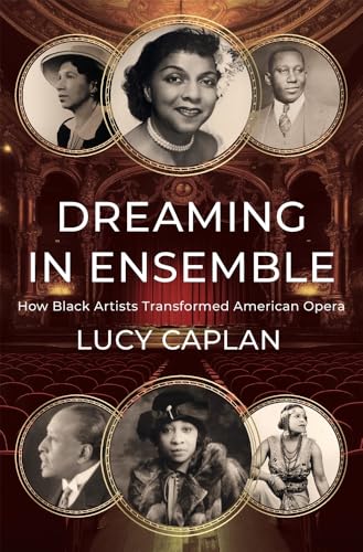 Dreaming in Ensemble: How Black Artists Transformed American Opera von Harvard University Press