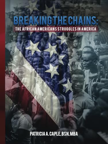 Breaking the Chains: The African Americans Struggles in America von The Writers Tree