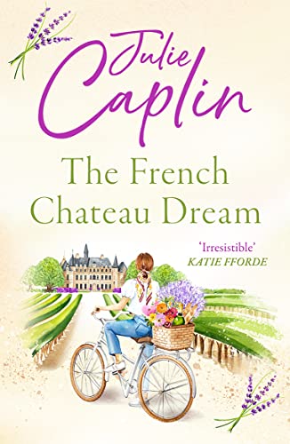 The French Chateau Dream: Experience the ultimate summer escape in 2024 and get lost in this new captivating romance novel! (Romantic Escapes)