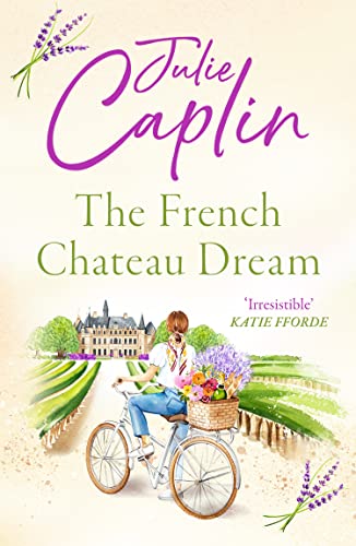 The French Chateau Dream: Experience the ultimate summer escape in 2025 and get lost in this new captivating romance novel! (Romantic Escapes) von One More Chapter