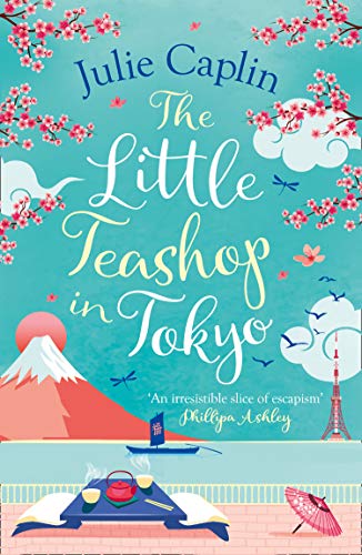 The Little Teashop in Tokyo: A feel-good, romantic comedy to make you smile and fall in love! (Romantic Escapes, Band 6)