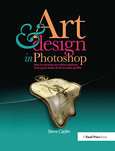 Art and Design in Photoshop: How to simulate just about anything from great works of art to urban graffiti von Routledge