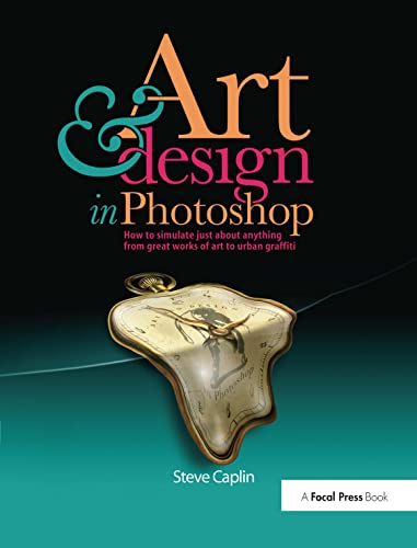 Art and Design in Photoshop: How to simulate just about anything from great works of art to urban graffiti