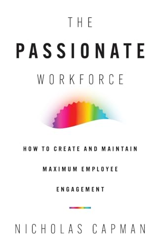 The Passionate Workforce: How to Create and Maintain Maximum Employee Engagement von Lioncrest Publishing
