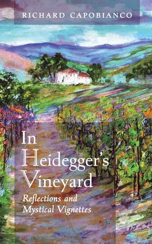 In Heidegger's Vineyard: Reflections and Mystical Vignettes von Angelico Press