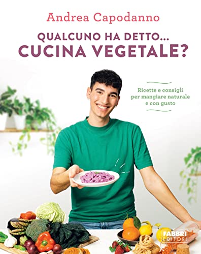 Qualcuno ha detto... cucina vegetale? Ricette e consigli per mangiare naturale e con gusto Qualcuno ha detto... cucina vegetale? Ricette e consigli per mangiare naturale e con gusto