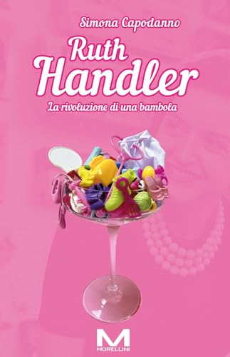 Ruth Handler: La rivoluzione di una bambola (Femminile singolare) von Morellini