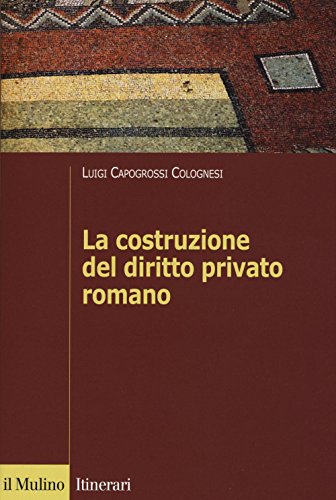 La costruzione del diritto privato romano (Itinerari. Diritto)