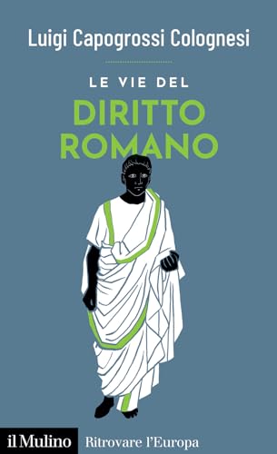 Le vie del diritto romano (Ritrovare l'Europa) von Il Mulino